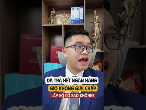 Đã trả hết nợ ngân hàng giờ không giải chấp có sao không? #luatsuquan
