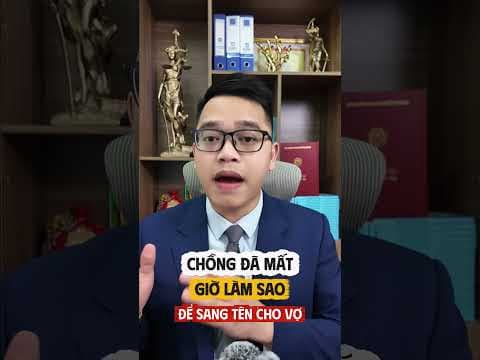 chồng đã mất giờ làm sao để sang tên cho vợ | Luật sư Quân
