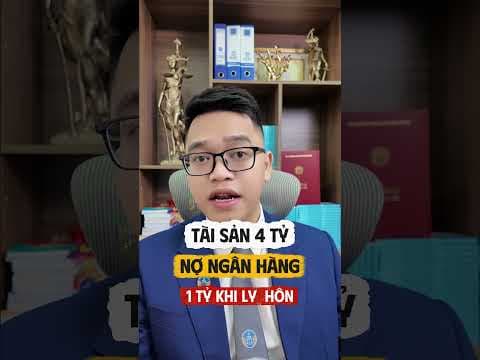 Tài sản 4 tỷ nợ ngân hàng 1 tỷ khi ly hôn thì phần nợ sẽ ra sao?