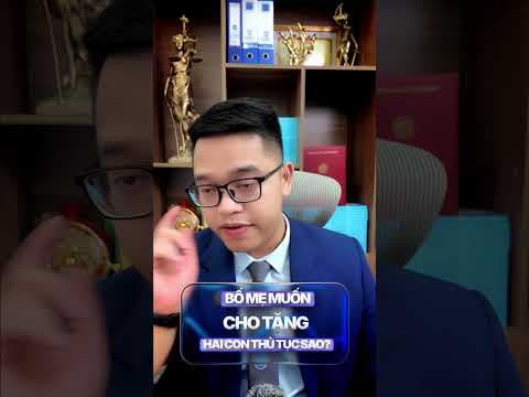 Bố mẹ muốn cho tặng 2 con thì thủ tục sao? | Luật sư Quân