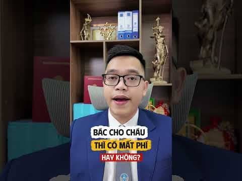 Bác cho cho cháu thì có mất phí gì không? | Luật sư Quân