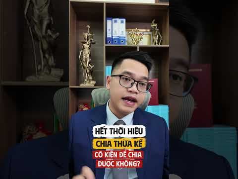 hết thời hiệu chia thừa kế thì có kiện để phân chi di sản được nữa không? | Luật sư Quân