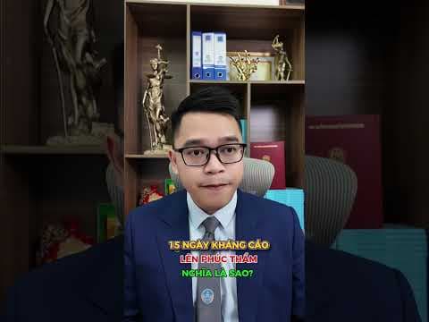 15 ngày kháng cáo phúc thẩm là sao theo quy định pháp luật? | Luật sư Quân