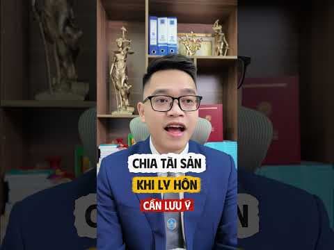 Chia tài sản khi ly hôn thì cần biết điều này | Luật sư Quân