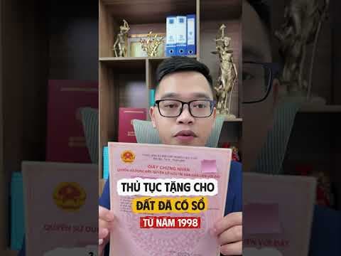thủ tục tặng cho đất đã có sổ từ năm 1998 | Luật sư Quân