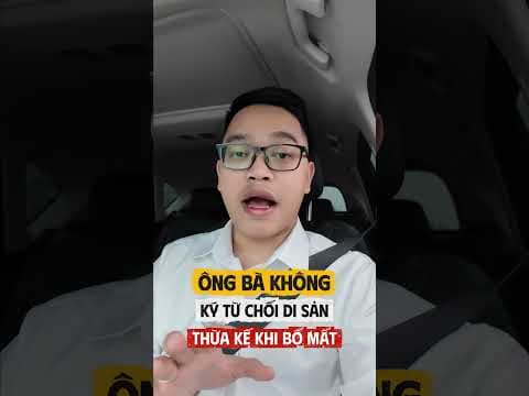 Ông bà không ký từ chối di sản thừa kế khi bố mất thi phải làm sao? | Luật sư Quân